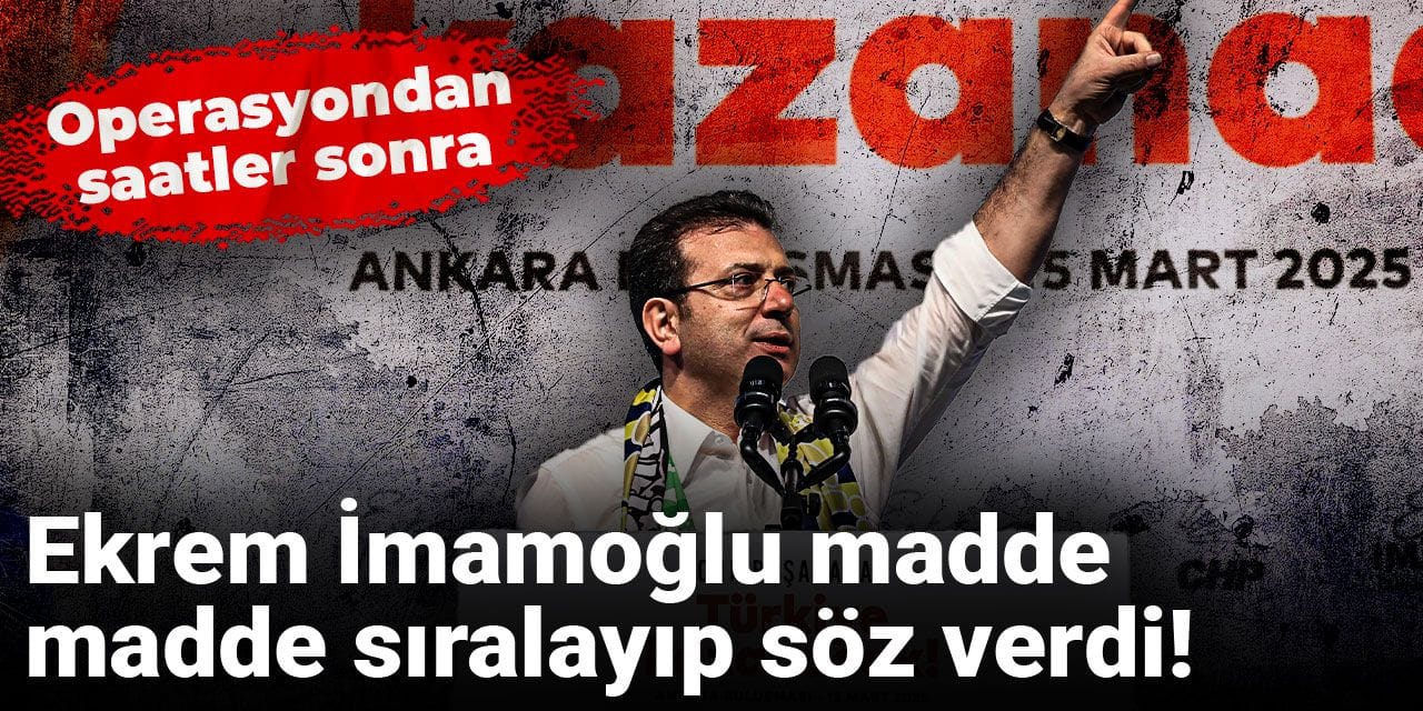 Operasyondan saatler sonra... Ekrem İmamoğlu madde madde sıralayıp söz verdi!