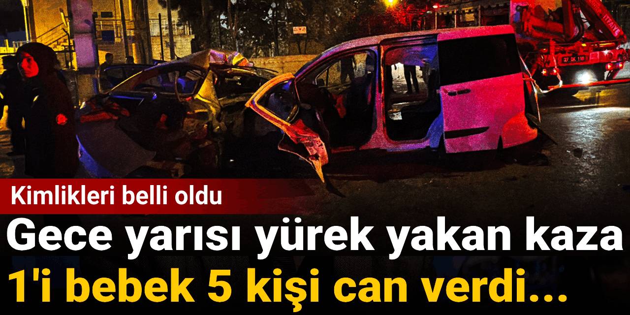 Gaziantep'te yürek yakan kaza: 1'i bebek 5 kişi can verdi