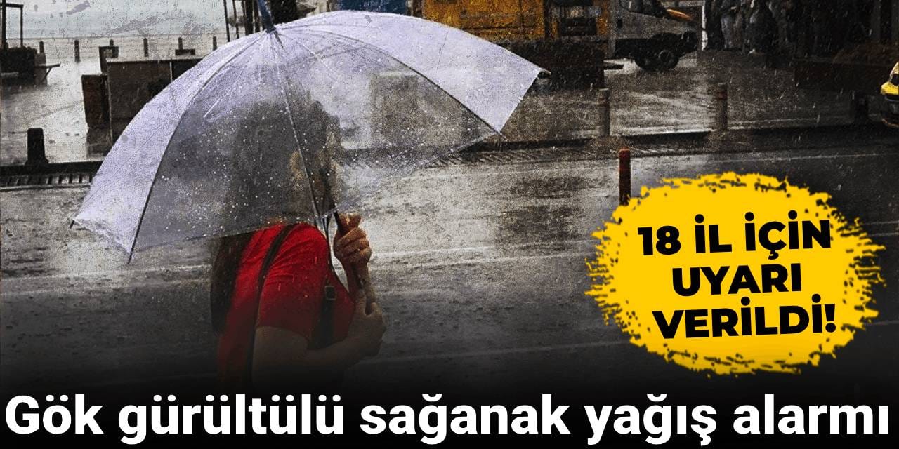 Meteorolojiden 18 il için gök gürültülü sağanak yağış ve fırtına uyarısı