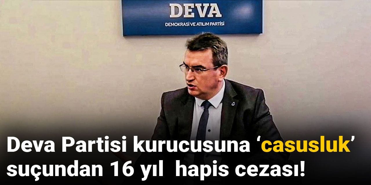 Son dakika | Deva Partisi kurucusu Metin Gürcan'a 16 yıl hapis cezası!