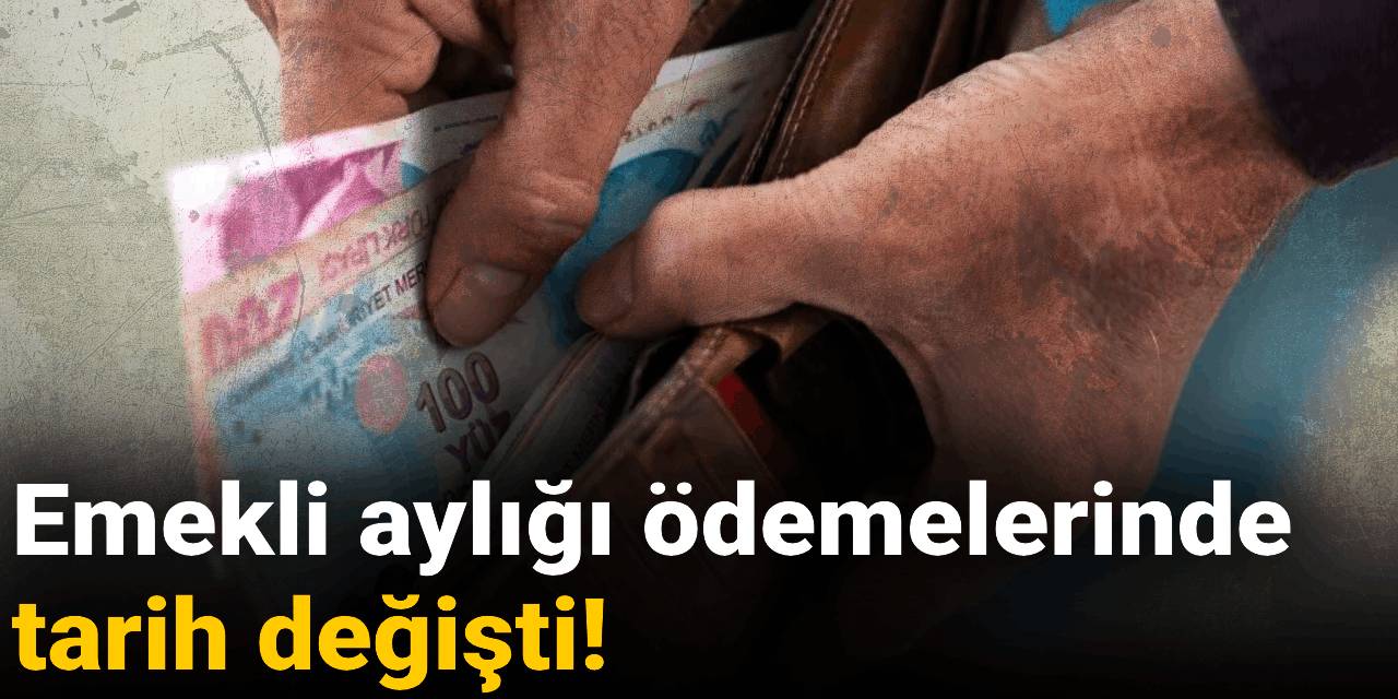 Emekli aylığı ödemelerinde tarih değişti