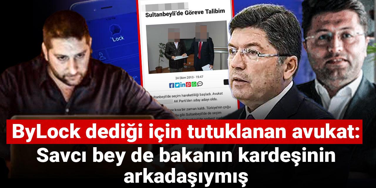 ByLock dediği için tutuklanan avukat: Savcı bey de bakanın kardeşinin arkadaşıymış