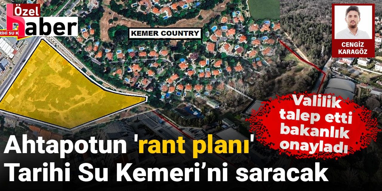 Valilik talep etti, Bakanlık onayladı: Ahtapotun 'rant planı' Tarihi Su Kemeri’ni saracak