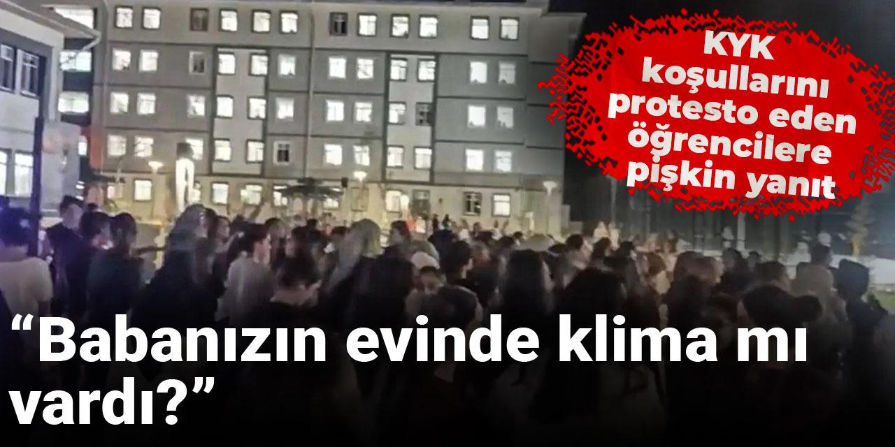 KYK koşullarını protesto eden öğrencilere pişkin yanıt: Babanızın evinde klima mı vardı?