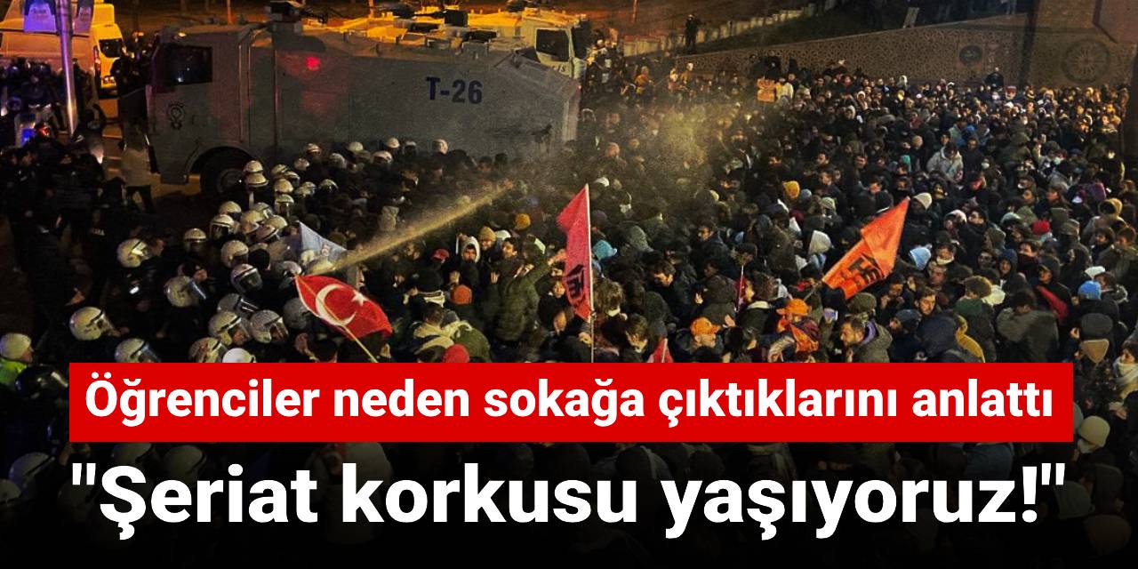 Öğrenciler neden sokağa çıktıklarını anlattı: Şeriat korkusu yaşıyoruz