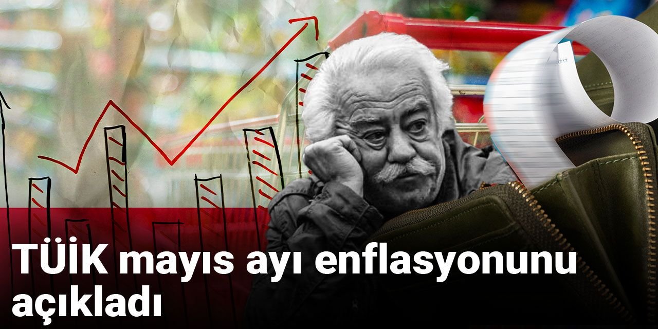 Son dakika | TÜİK mayıs ayı enflasyonunu açıkladı