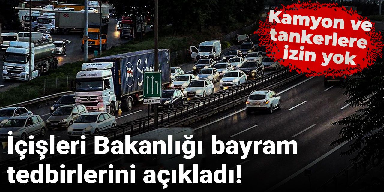 Son dakika | İçişleri Bakanlığı bayram tedbirlerini açıkladı