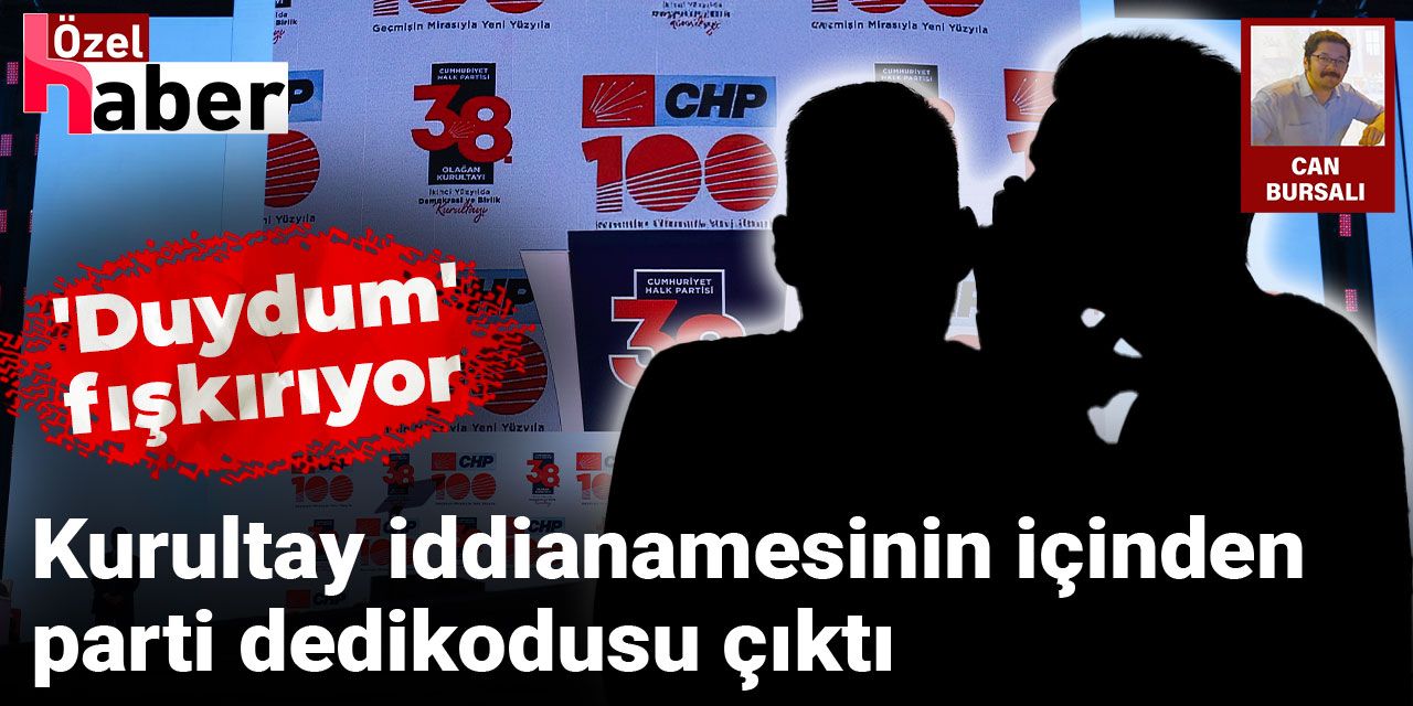 Kurultay iddianamesinin içinden parti dedikodusu çıktı: 'Duydum' fışkırıyor