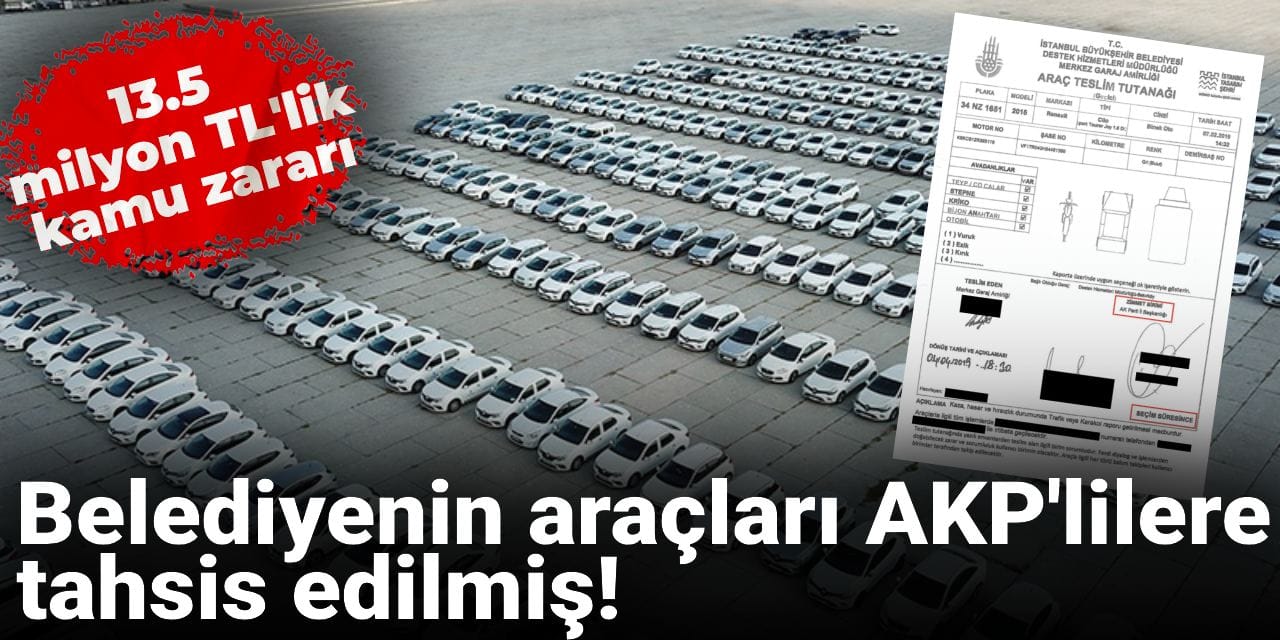 AKP döneminde İBB araçları AKP'lilere verilmiş! Seçim için özel tahsis!