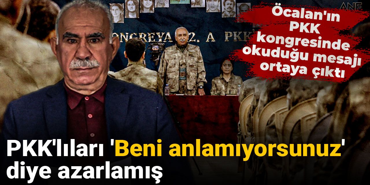 Öcalan'ın PKK kongresinde okuduğu mesajı ortaya çıktı: PKK'lıları 'Beni anlamıyorsunuz' diye azarlamış