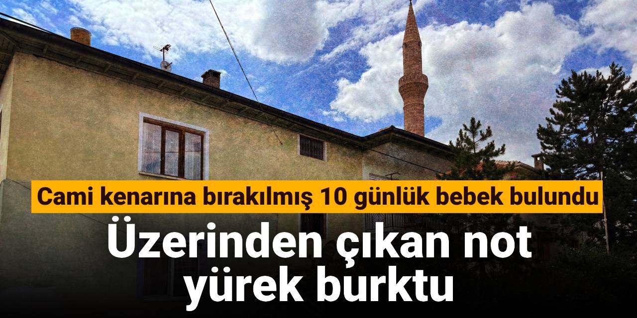 Cami kenarına bırakılmış 10 günlük bebek bulundu: Üzerinden çıkan not  yürek burktu