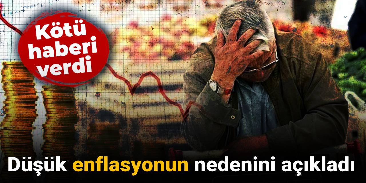 Düşük enflasyonun nedenini açıkladı: Kötü haberi verdi