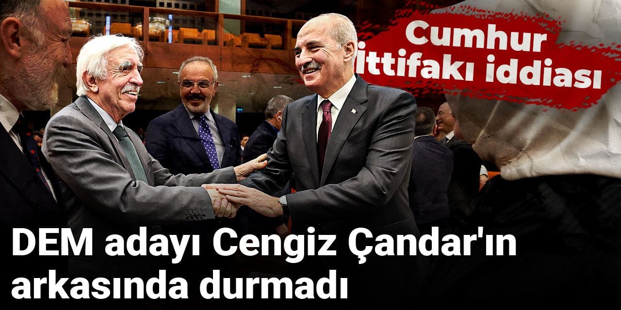 DEM adayı Cengiz Çandar'ın arkasında durmadı: Cumhur İttifakı iddiası