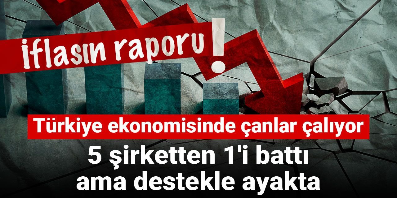 İflasın raporu! Türkiye ekonomisinde çanlar çalıyor: 5 şirketten 1'i fiilen battı ama destekle ayakta