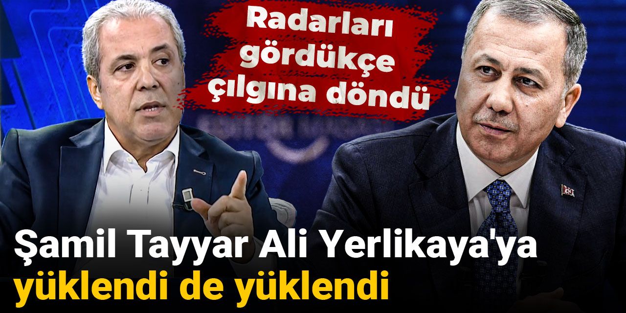 Şamil Tayyar Ali Yerlikaya'ya yüklendi de yüklendi: Radarları gördükçe çılgına döndü