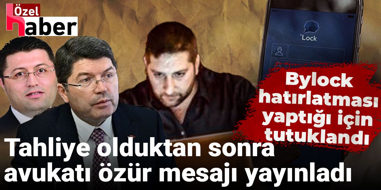 Bylock hatırlatması yaptığı için tutuklandı: Tahliye olduktan sonra avukatı özür mesajı yayınladı