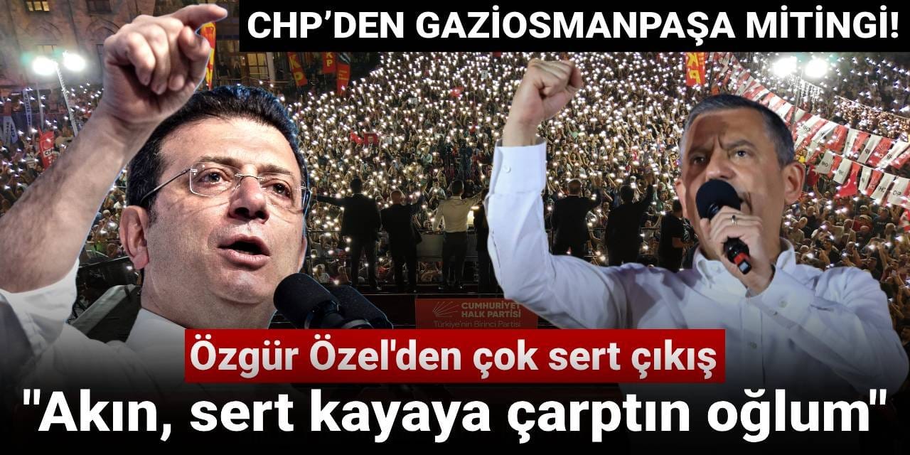 CHP’den büyük Gaziosmanpaşa mitingi: Millet İradesine Sahip Çıkıyor