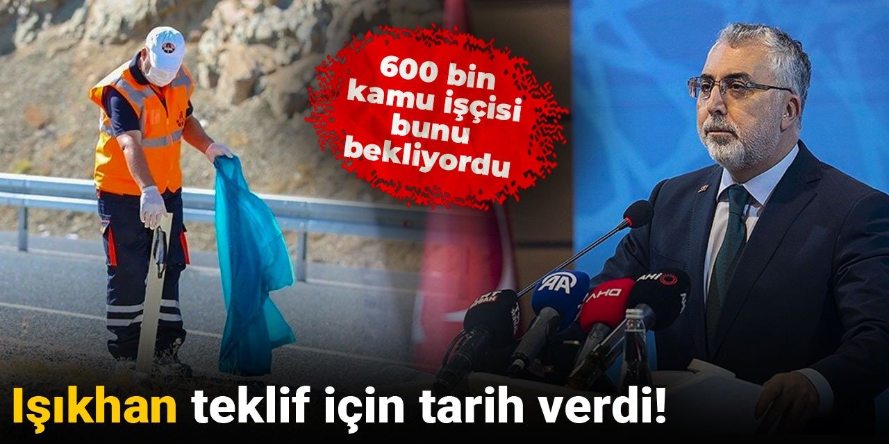 600 bin kamu işçi bunu bekliyordu: Işıkhan teklif için tarih verdi