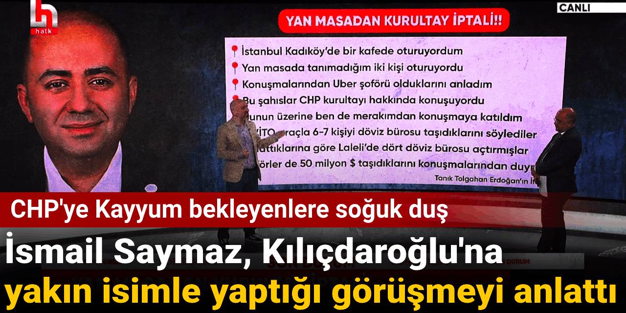 CHP'ye Kayyum bekleyenlere soğuk duş: İsmail Saymaz, Kılıçdaroğlu'na yakın isimle yaptığı görüşmeyi anlattı