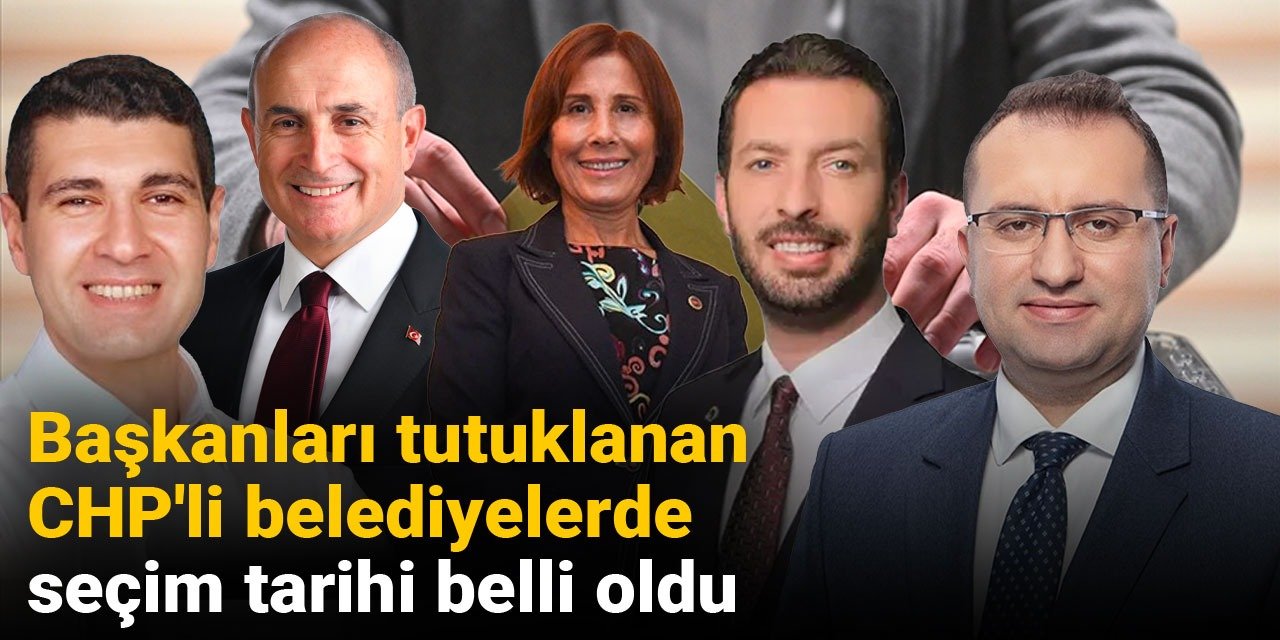 Başkanları tutuklanan CHP'li belediyelerde seçim tarihi belli oldu
