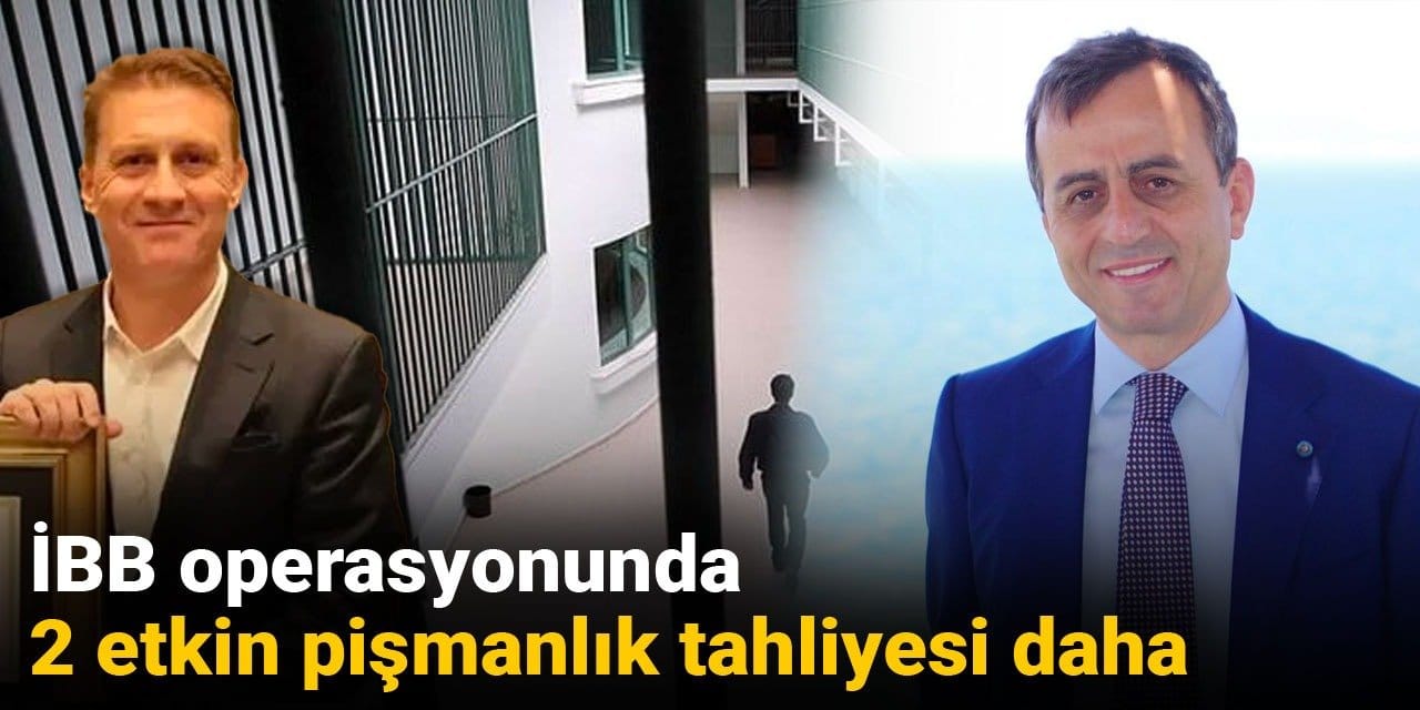 İBB operasyonunda 2 etkin pişmanlık tahliyesi daha