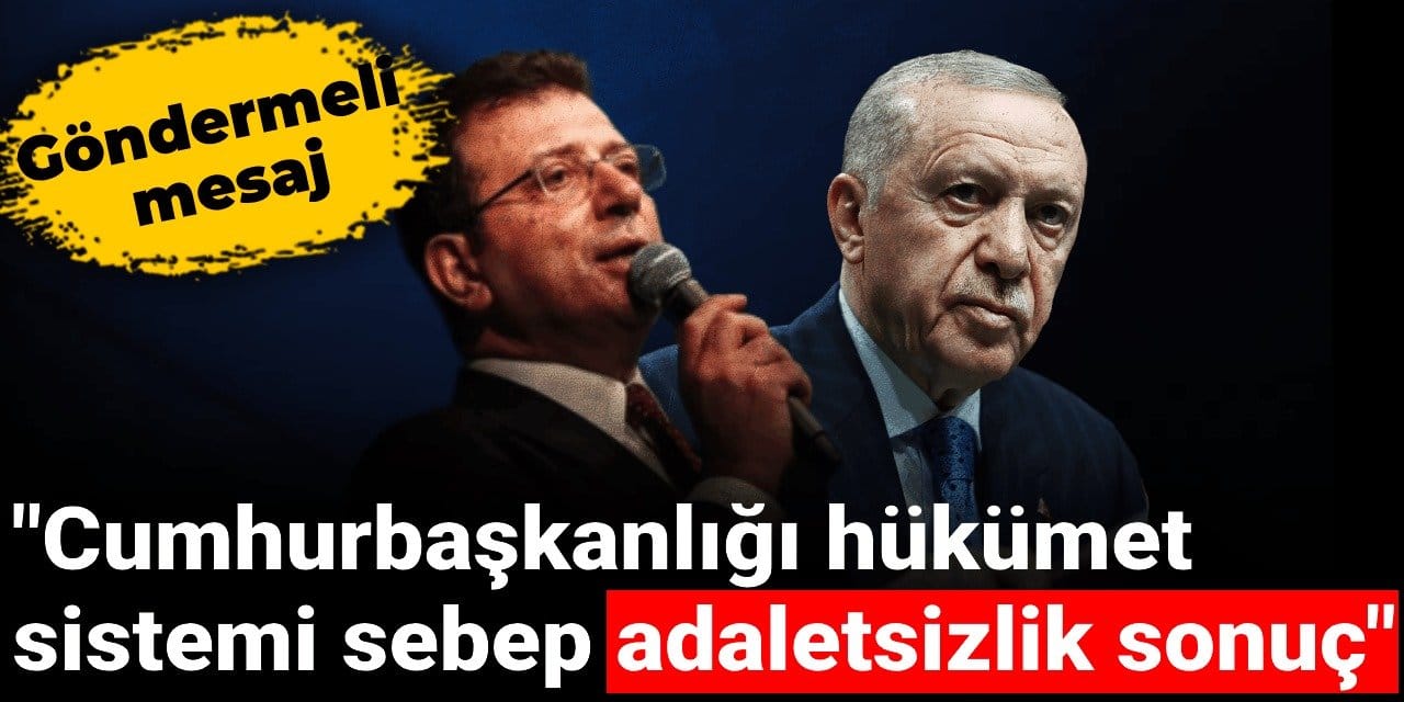 Son dakika | İmamoğlu göndermeli seslendi: Cumhurbaşkanlığı hükümet sistemi sebep adaletsizlik sonuç
