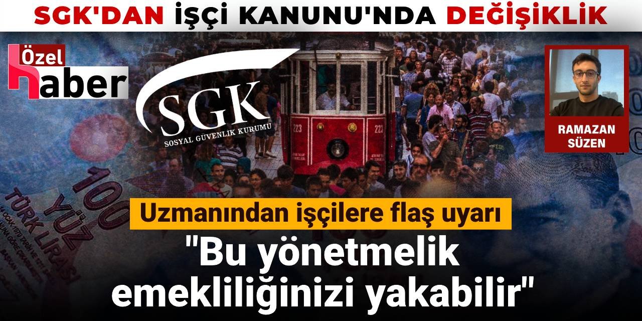 SGK İşçi Kanunu'nda değişikliğe gitti uzmanı uyardı: Bu yönetmelik emekliliğinizi yakabilir