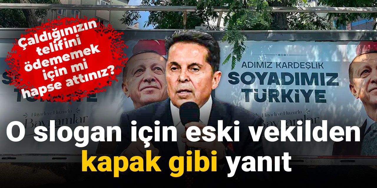 O slogan için eski vekilden kapak gibi yanıt: Çaldığınızın telifini ödememek için mi hapse attınız?