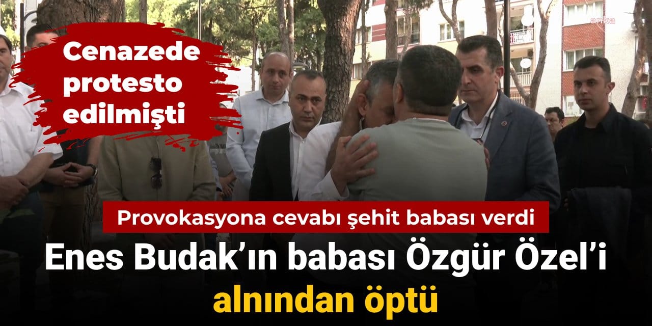 Özgür Özel’e karşı provokasyona cevabı şehit babası verdi: Cenazesinde protesto edilmişti, Enes Budak’ın babası alnından öptü