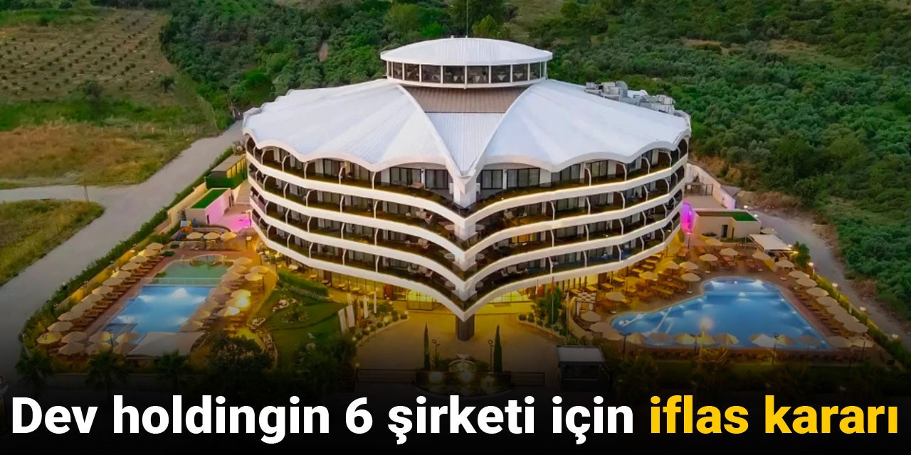 Dev holdingin 6 şirketi için iflas kararı