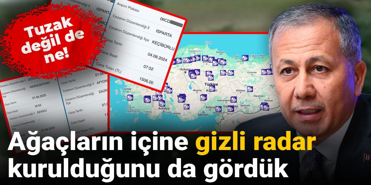 Tuzak değil de ne! Ağaçların içine gizli radar kurulduğunu da gördük