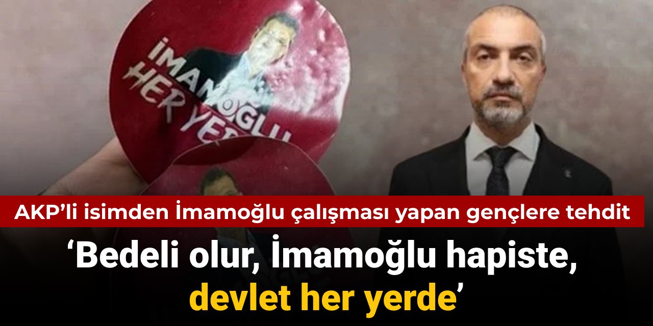 AKP'li İlçe Başkanı'ndan gençlere İmamoğlu tehdidi: Devlet her yerde bedeli olur