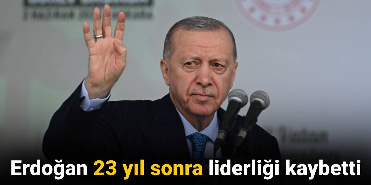 Erdoğan 23 yıl sonra liderliği kaybetti