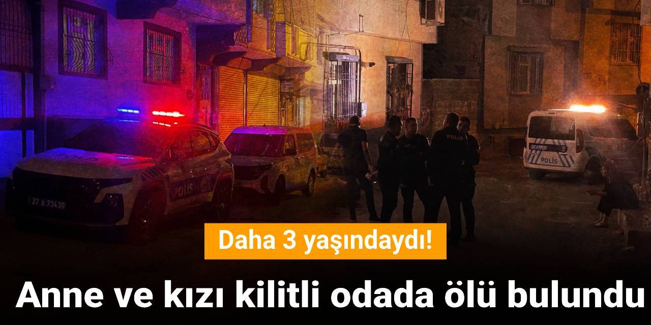Anne ve kızı kilitli odada ölü bulundu