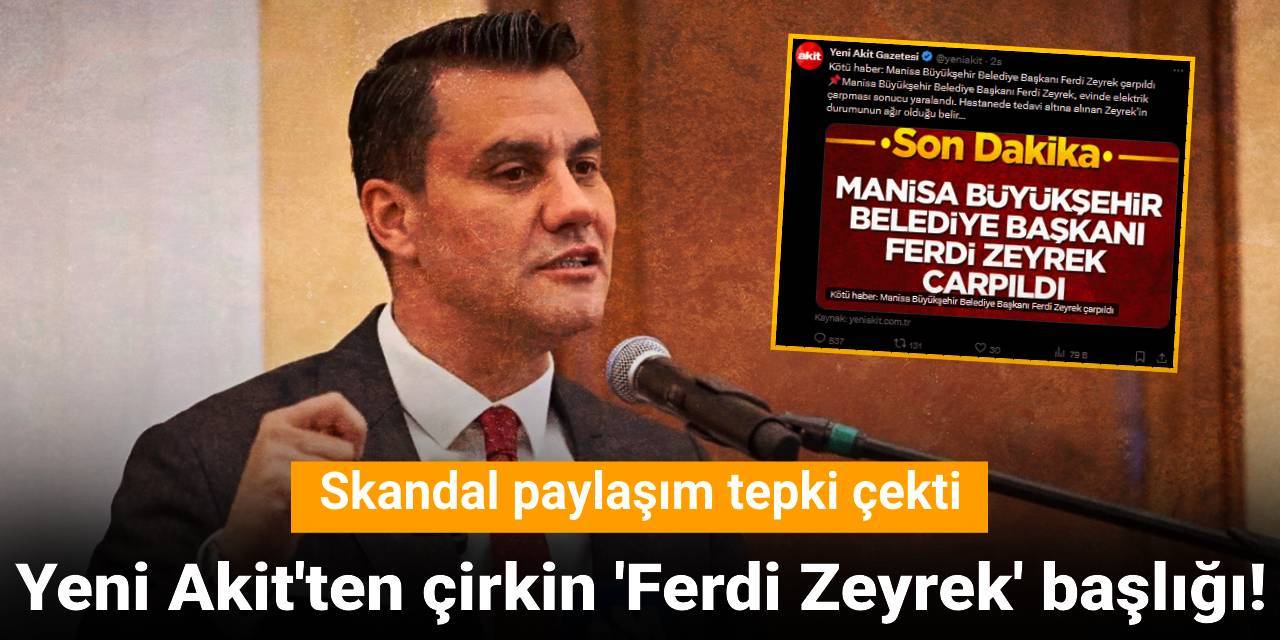 Yeni Akit'ten çirkin 'Ferdi Zeyrek' başlığı! Skandal paylaşım tepki çekti