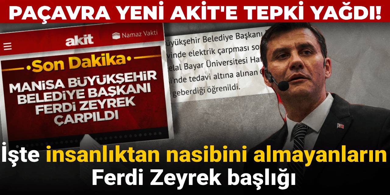 Paçavra Yeni Akit'e tepki yağdı! İşte insanlıktan nasibini almayanların Ferdi Zeyrek başlığı