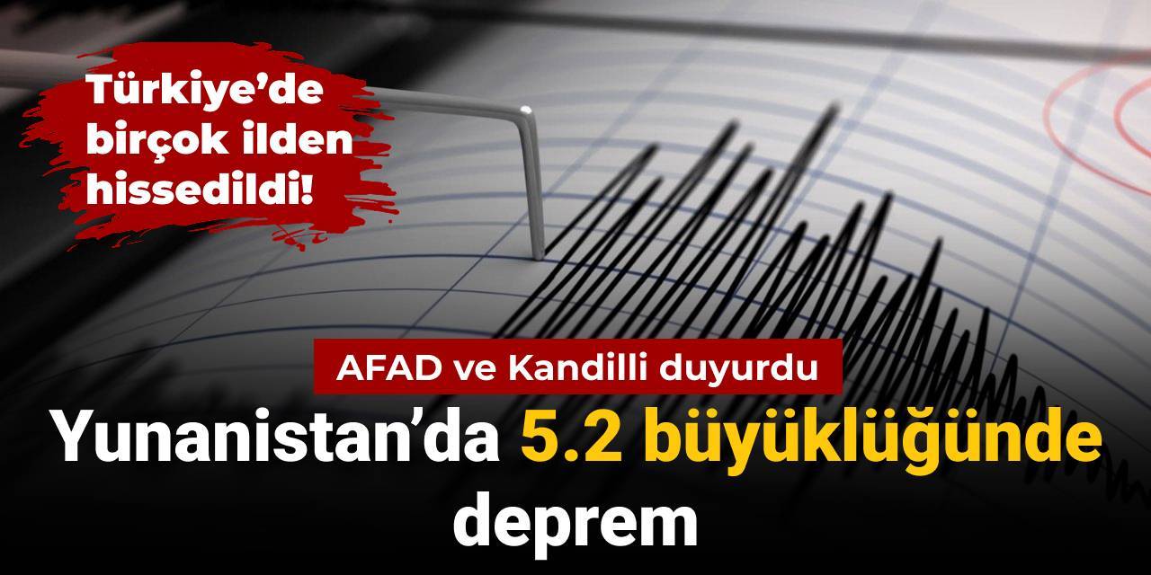 Yunanistan'da 5.2 büyüklüğünde deprem oldu Türkiye'den de hissedildi