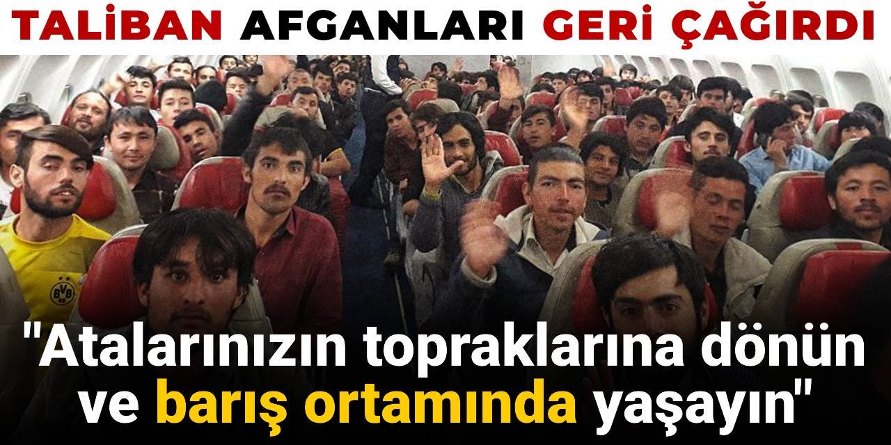 Taliban ülkeden kaçan Afganları geri çağırdı: Atalarınızın topraklarında barışla yaşayın