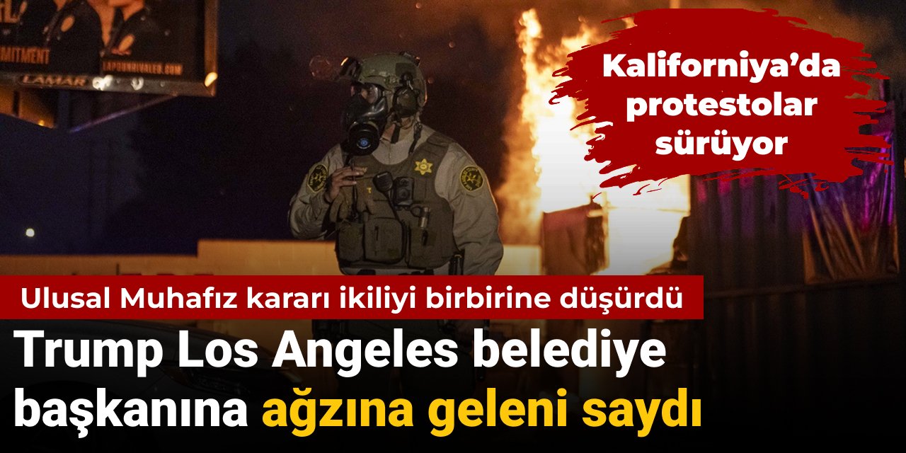 Trump Los Angeles Belediye Başkanı'na ağzına geleni saydı: Protesto kararı kriz çıkardı