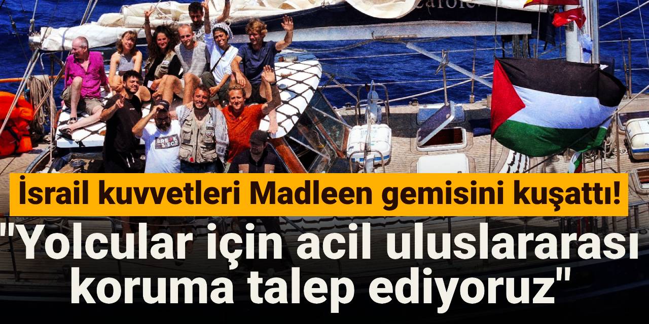 Son dakika! İsrail kuvvetleri Madleen gemisini kuşattı