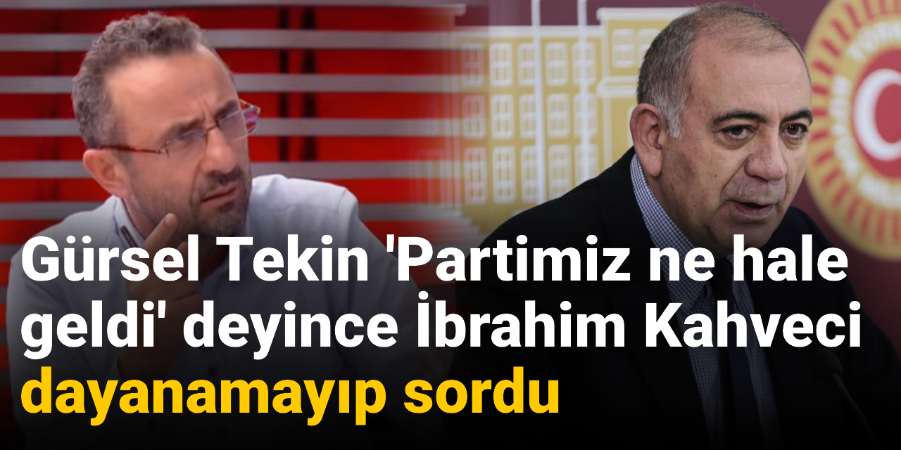 Gürsel Tekin 'Partimiz ne hale geldi' deyince İbrahim Kahveci dayanamayıp sordu