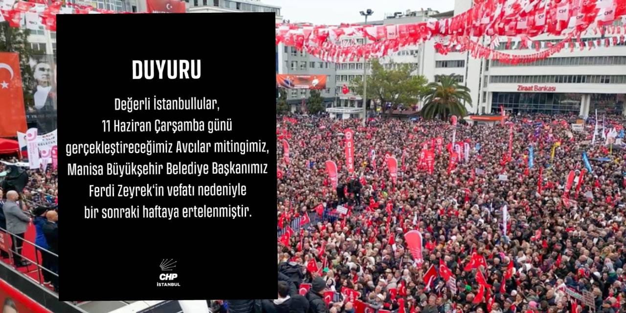 CHP İl Başkanlığı duyurdu: Avcılar mitingi ertelendi!