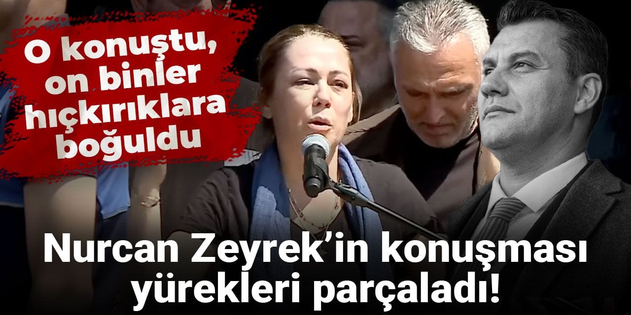 Nurcan Zeyrek’in konuşması yürekleri parçaladı! O konuştu, on binler hıçkırıklara boğuldu