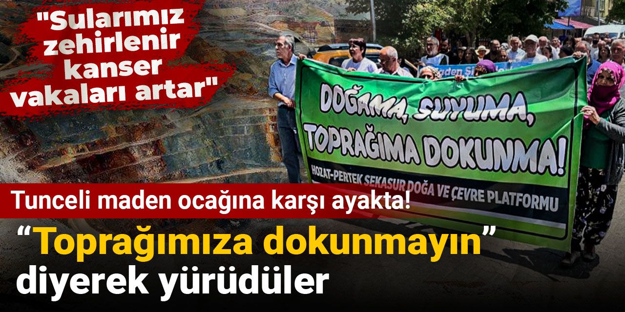 Tunceli maden ocağına karşı ayakta! “Toprağımıza dokunmayın” diyerek yürüdüler