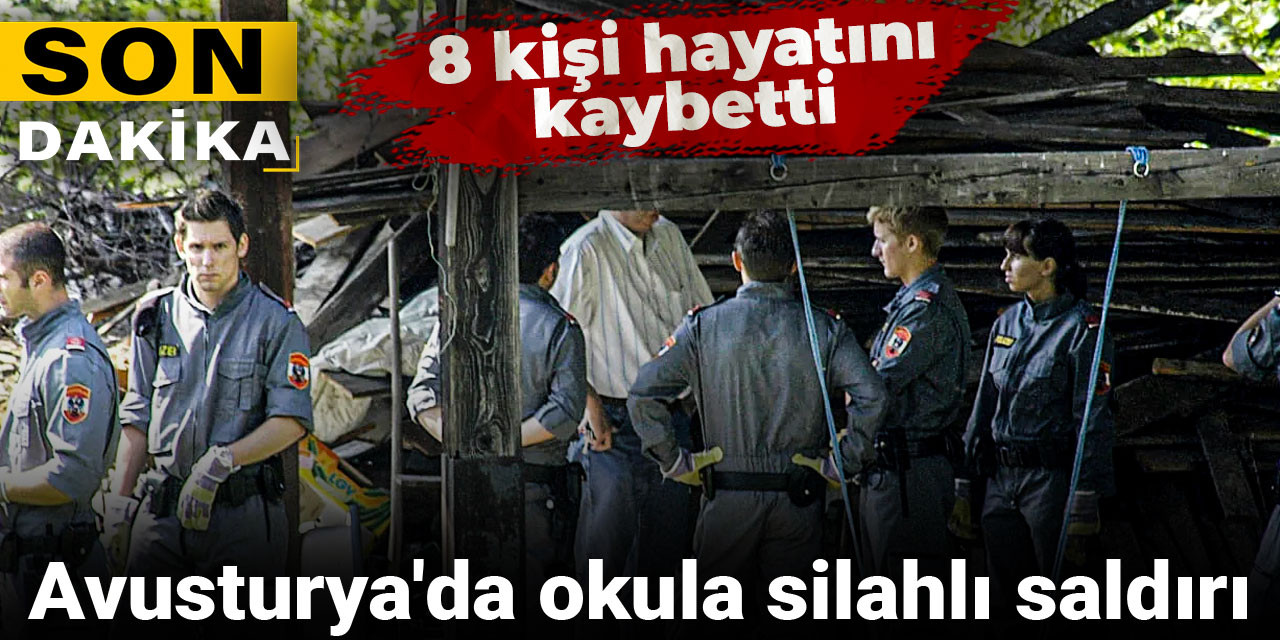 Son dakika... Avusturya'da okula silahlı saldırı: 10 kişi hayatını kaybetti