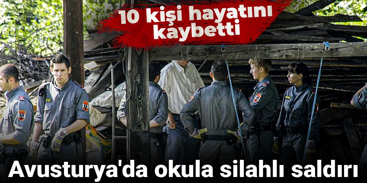 Avusturya'da okula silahlı saldırı: 10 kişi hayatını kaybetti