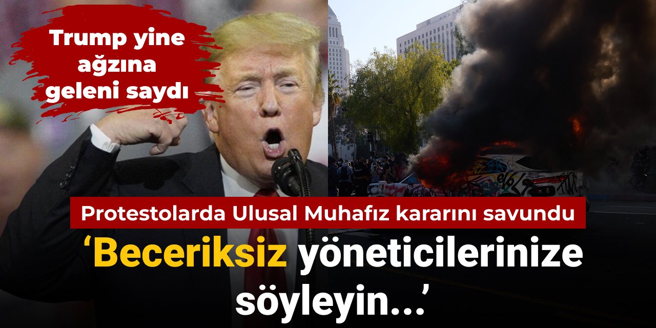 Trump Ulusal Muhafız kararını savundu: Beceriksiz yöneticilerinize söyleyin...