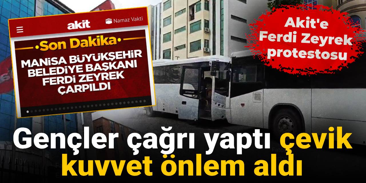 Akit'e Ferdi Zeyrek protestosu: Gençler çağrı yaptı çevik kuvvet önlem aldı