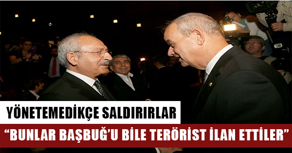 Kılıçdaroğlu: Bunlar Başbuğ’u bile terörist ilan edip, operasyon yaptılar