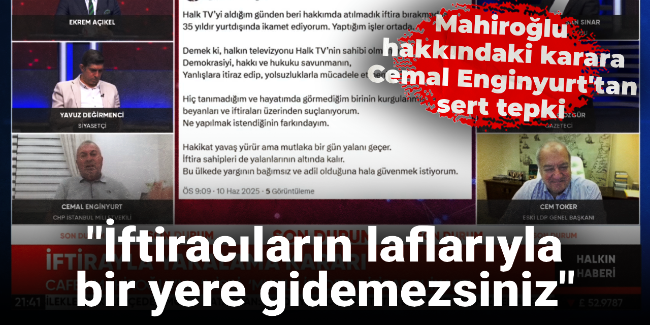 Mahiroğlu hakkındaki karara Cemal Enginyurt'tan sert tepki: İftiracıların laflarıyla bir yere gidemezsiniz